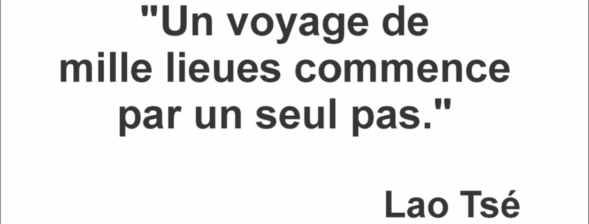 Un voyage de mille lieues commence par un seul pas.