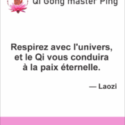 Respirez avec l'univers, et le Qi vous conduira à la paix éternelle.