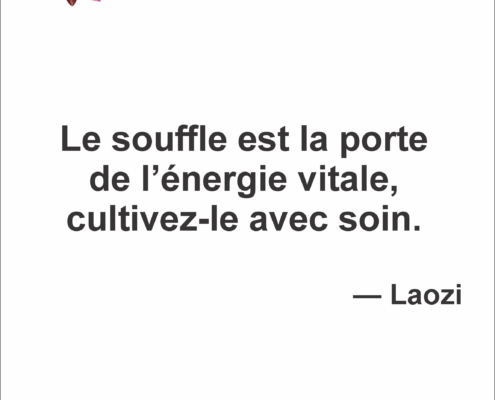 Le souffle est la porte de l’énergie vitale, cultivez-le avec soin.