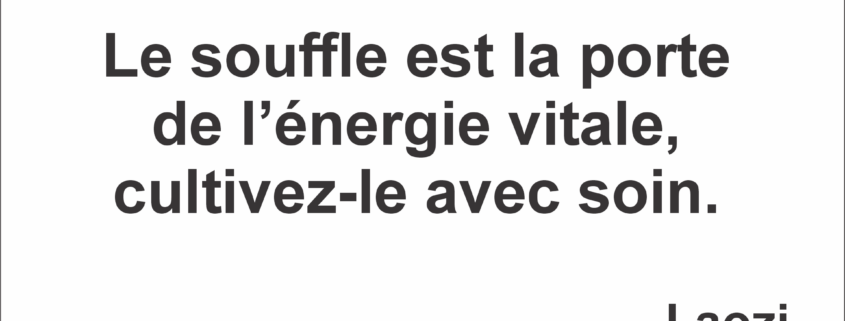 Le souffle est la porte de l’énergie vitale, cultivez-le avec soin.