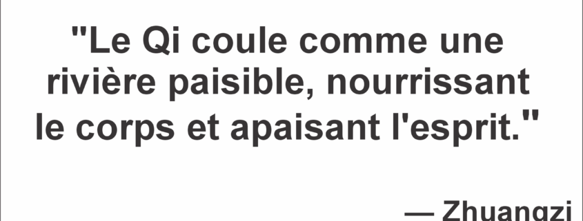 "Le Qi coule comme une rivière paisible, nourrissant le corps et apaisant l'esprit."