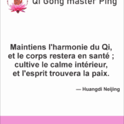 Maintiens l'harmonie du Qi, et le corps restera en santé ; cultive le calme intérieur, et l'esprit trouvera la paix.